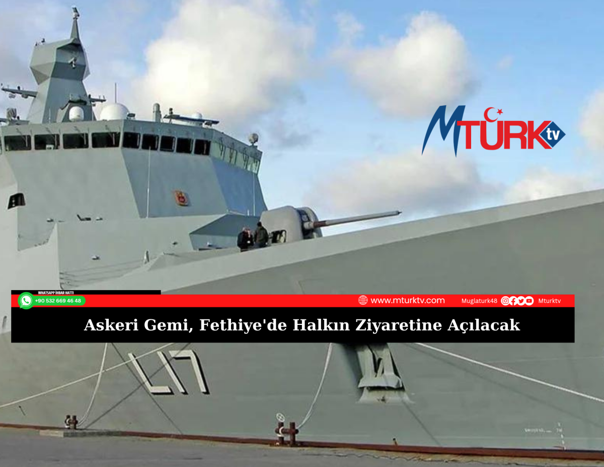 Askeri Gemi, Fethiye'de Halkın Ziyaretine Açılacak