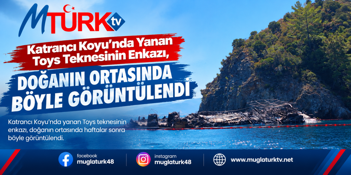 Katrancı'da Yanan Toys Teknesi Enkazıyla Ortaya Çıktı